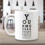 Personalized Message Fun Eye Sight Optician Chart Coffee Mug<br><div class="desc">Add your own message to create a unique,  fun gift. Designed by Thisisnotme©</div>