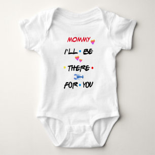 Personalized ♥ MOMMY I'LL BE THERE FOR YOU ♥ Baby Bodysuit