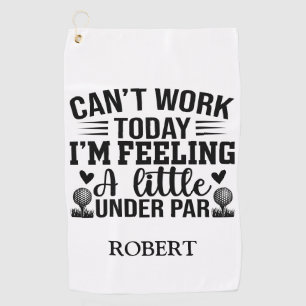Personalized Name Cant Work Today Im Feeling  Golf Towel