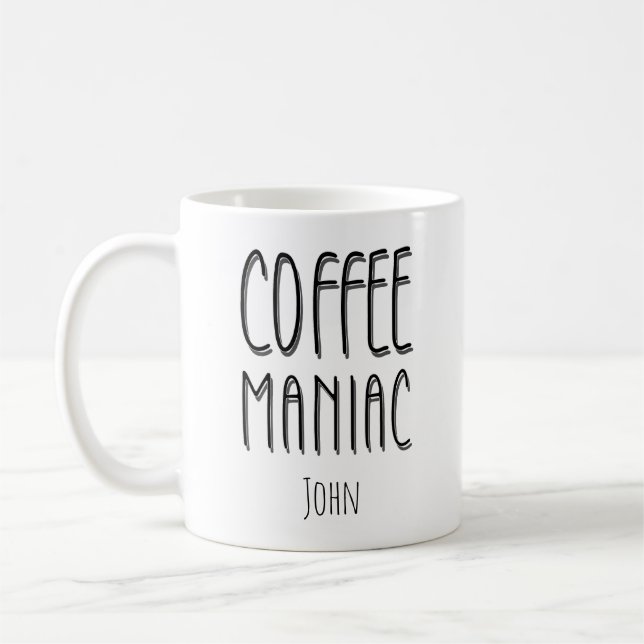 Personalized  Name Coffee Maniac - Funny  Mug (Left)