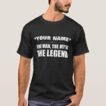 Personalized Name Custom Man, Myth, Legend T-Shirt<br><div class="desc">Customize and personalize this gift or tshirt for the most legendary man in your life... especially if it is yourself!</div>