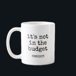 Personalized Name Funny Budget Quote Producer Dad Coffee Mug<br><div class="desc">This personalized coffee mug, featuring a funny budget-related quote, is perfect for the producer dad who’s always managing the finances! Add his name to make it truly unique, and watch him enjoy his coffee with a smile. Whether it's for the office, film set, or just at home, this mug adds...</div>