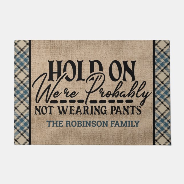 Personalized NAME Hold On Not Wearing Pants Patio Doormat (Front)