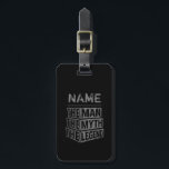 Personalized Name The Man The Myth The Legend Luggage Tag<br><div class="desc">Personalized your own name,  "the Man the Myth the Legend" typography design,  great custom gift for men,  dad,  grandpa,  husband,  boyfriend on father's day,  birthday,  anniversary,  and any special day.</div>