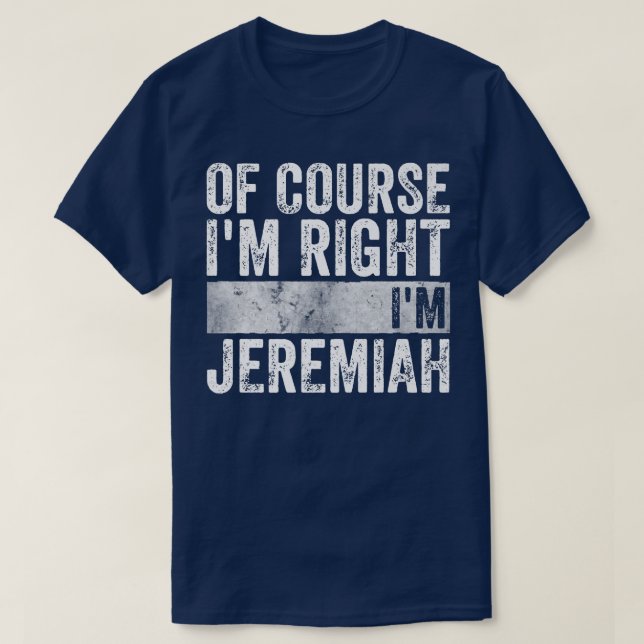 Personalized NameOf Course Im Right Im Jeremiah 44 T-Shirt (Design Front)