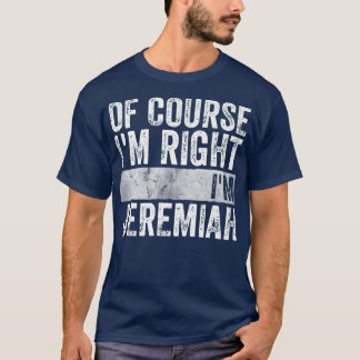 Personalized NameOf Course Im Right Im Jeremiah 44 T-Shirt