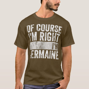 Personalized NameOf Course Im Right Im Jermaine449 T-Shirt