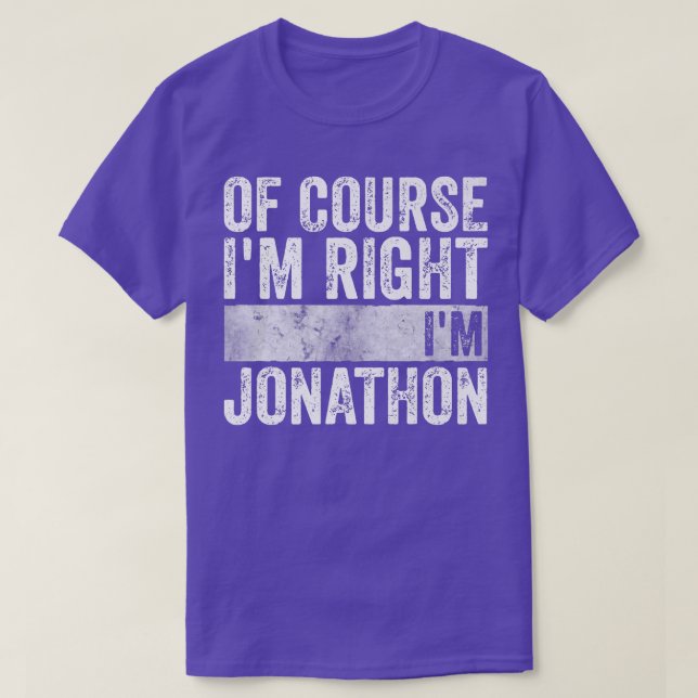 Personalized NameOf Course Im Right Im Jonathon449 T-Shirt (Design Front)