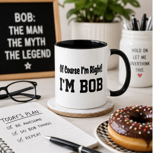 Personalized Of Course Im Right Im Bob Funny Mug (Creator Uploaded)
