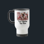 Personalized Photo and Text Travel Mug<br><div class="desc">Personalized Your Photo and Text Travel Mug. Any font,  any background,  any image format and sizes.</div>