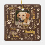 Personalized Photo Names | Brown Dog Ceramic Ornament<br><div class="desc">Brown Personalized gift of or for your dog. Customizable with your dog or cat photo image with your dog or cat's name. When you change the name Buddy to your own pet's name it will change all the typographical names at the same time. Word cloud art typography. Different font type...</div>