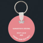 Personalized pink Keep Calm girly driving Keychain<br><div class="desc">A fun gift for women drivers. In a pretty pink the words,  keep calm and fasten your seats are funny. Personalize this with a friend's name. Great for new drivers or those who drive faster than they should.</div>