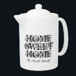 Personalized porcelain teapot with family name<br><div class="desc">Personalized porcelain teapot with family name. Vintage typography template with elegant script lettering. Add your own custom surname. Famous quote Home Sweet Home. Elegant wedding or housewarming gift idea for friends and family members. Double side print pot for tea.</div>