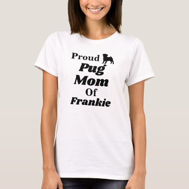 Personalized Proud Pug Mom T Shirt (Front)