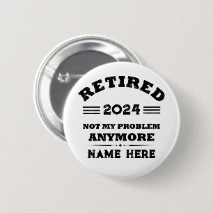 Personalized retirement not my problem anymore 2 inch round button