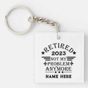 Personalized retirement not my problem anymore keychain