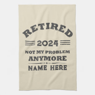 Personalized retirement not my problem anymore kitchen towel