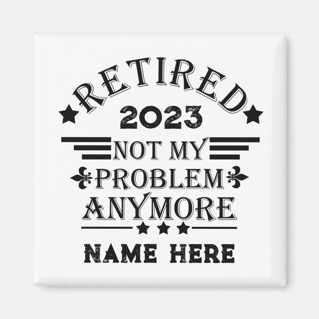 Personalized retirement not my problem anymore magnet (Front)