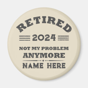 Personalized retirement not my problem anymore magnet