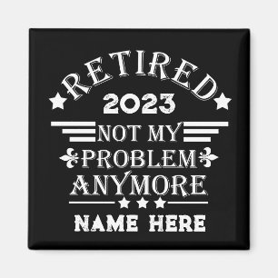 Personalized retirement not my problem anymore magnet