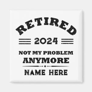 Personalized retirement not my problem anymore magnet