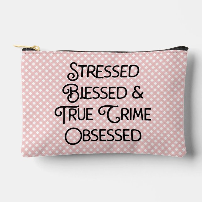 Personalized Stressed Blessed True Crime Obsessed Accessory Pouch (Front)