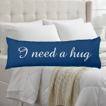 Personalized text blue body pillow | I need a hug<br><div class="desc">Personalized text body pillow | I need a hug. Navy blue and white colours. Elegant script typography.</div>