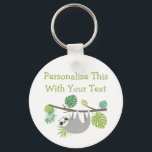 Personalized Text Fun Hanging Sloth Keychain<br><div class="desc">Personalized Text Fun Hanging Sloth Jungle Animal,  Lazy Sloth,  Cute and funny Design In Grey,  and tropical greens & Dark Green. Customize it with your name,  words,  or quote.

 ~ Check my shop to see the entire suite for this design!</div>