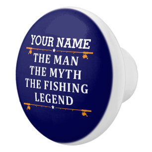 Personalized The Man The Myth The Fishing Legend Ceramic Knob