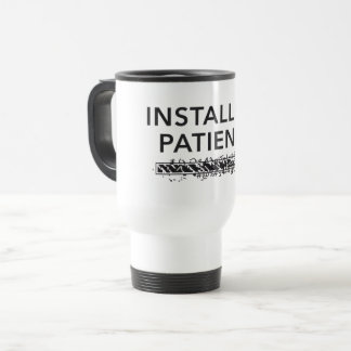 personalized Travel Mug, installing patience Mug