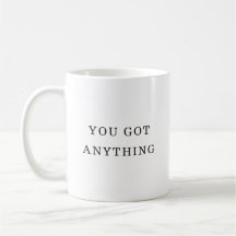 Personalized You Got Anything Fun Quote Mug