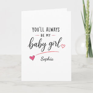 Personalized You'll Always Be My Baby Girl Card