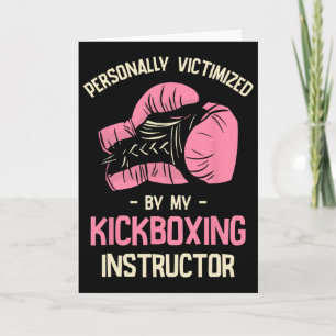 Personally Victimized By My Kickboxing Instructor  Card