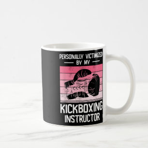 Personally Victimized By My Kickboxing Instructor  Coffee Mug