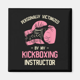 Personally Victimized By My Kickboxing Instructor Magnet