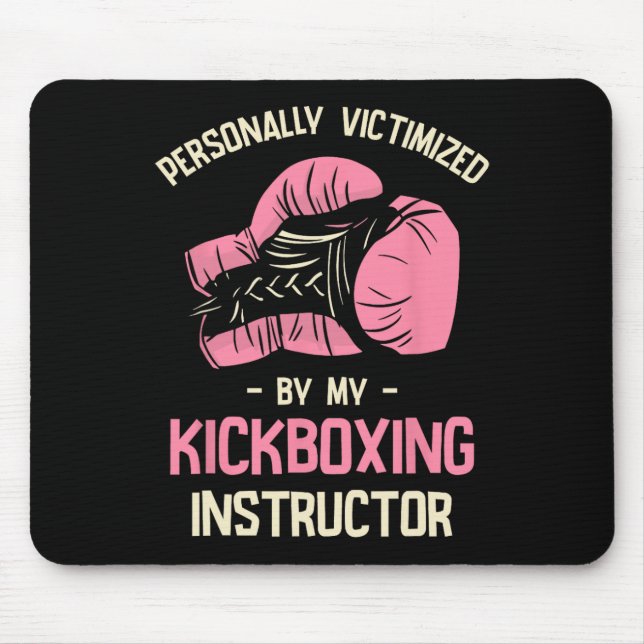 Personally Victimized By My Kickboxing Instructor  Mouse Pad (Front)