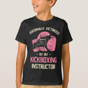 Personally Victimized By My Kickboxing Instructor  T-Shirt