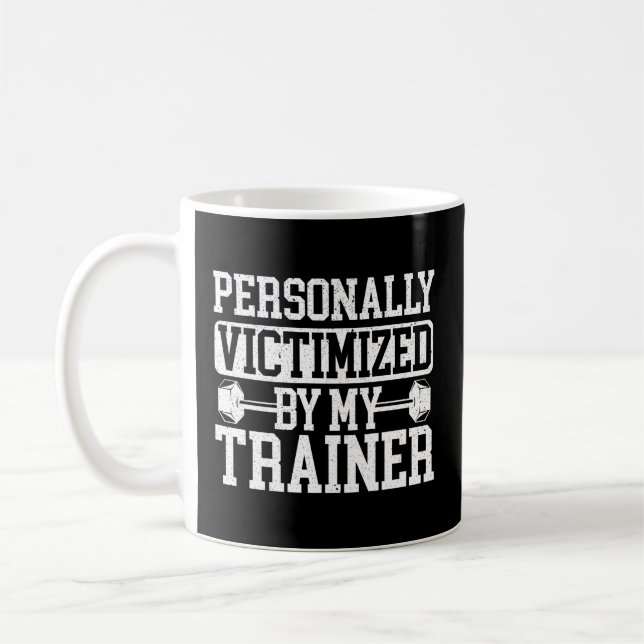 Personally Victimized By My Trainer Bodybuilder Fi Coffee Mug (Left)