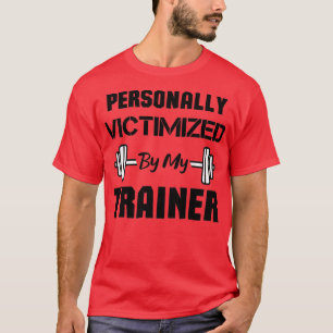 Personally Victimized By My Trainer funny Workout T-Shirt