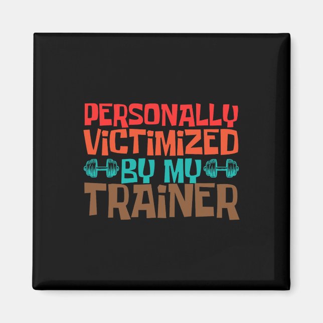 Personally Victimized By My Trainer Personal Coach Magnet (Front)