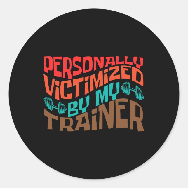 Personally Victimized By My Trainer Personal Fitne Classic Round Sticker (Front)