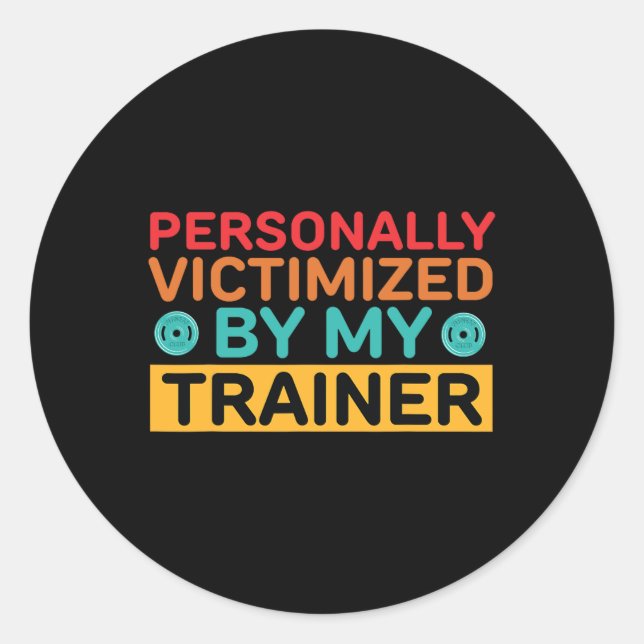 Personally Victimized By My Trainer Personal Train Classic Round Sticker (Front)