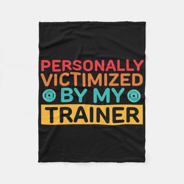 Personally Victimized By My Trainer Personal Train Fleece Blanket (Front)