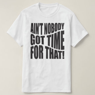 "PERSONNE N'A EU LE TEMPS POUR ÇA !" T-shirt