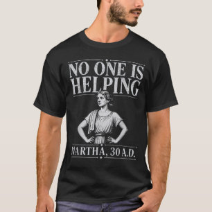 Personne n'aide Martha 30 T-shirt drôle chrétien