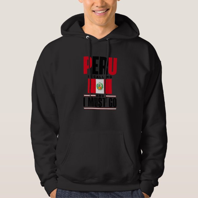 Peru Peruvian Peru Flag Peru Is Calling And I Must Hoodie (Front)