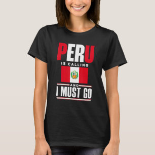 Peru Peruvian Peru Flag Peru Is Calling And I Must T-Shirt