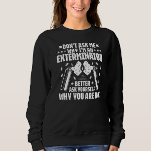 Pest Control Don't Ask Me Exterminator Sweatshirt