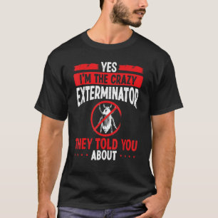 Pest Control Technician Im the Extermination Worke T-Shirt