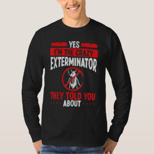 Pest Control Technician Im the Extermination Worke T-Shirt